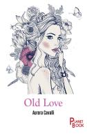 Old love di Aurora Cavalli edito da Planet Book