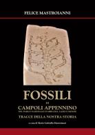 Fossili di Campoli Appennino. Nel parco Nazionale Abruzzo, Lazio e Molise tracce della nostra storia di Felice Mastroianni edito da Autopubblicato