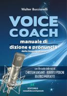 Voice coach. Manuale di dizione e pronuncia della lingua italiana. Con lezioni audio di Walter Bucciarelli edito da Autopubblicato