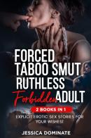 Forced taboo smut ruthless forbidden adult (2 Books in 1) di Jessica Dominate edito da Youcanprint