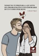 Nessuno ti prepara a quanto sia problematico innamorarsi di un uomo per bene di Alessia Volpe edito da Paguro