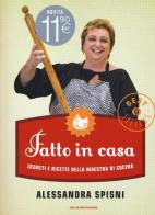 Fatto in casa. Segreti e ricette della maestra di cucina di Alessandra Spisni edito da Mondadori