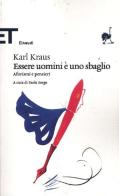 Essere uomini è uno sbaglio. Aforismi e pensieri di Karl Kraus edito da Einaudi