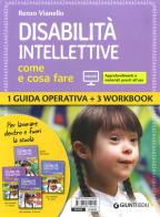 Disabilità intellettive. Come e cosa fare. 1 Guida operativa + 3 Workbook. Con espansione online di Renzo Vianello edito da Giunti EDU