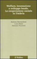Welfare, innovazione e sviluppo locale. La cooperazione sociale in Umbria di Andrea Bernardoni, Luca Fazzi, Antonio Picciotti edito da Il Mulino