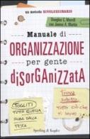 Manuale di organizzazione per gente disorganizzata di Douglas C. Merrill, James A. Martin edito da Sperling & Kupfer