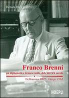 Franco Brenni. Un diplomatico ticinese nelle sfide del XX secolo di Renata Broggini edito da Hoepli