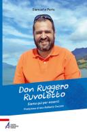 Don Ruggero Ruvoletto. Siamo qui per esserci di Giancarlo Paris edito da EMP - Edizioni Messaggero Padova