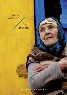 Iskra. Un'epica di pace nella guerra russo-ucraina di Gloria Vocaturo edito da Castelvecchi