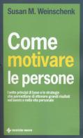 Come motivare le persone. I sette principi di base che permettono di ottenere grandi risultati nel lavoro e nella vita personale di Susan M. Weinschenk edito da Tecniche Nuove