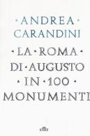 La Roma di Augusto in 100 monumenti di Andrea Carandini edito da UTET