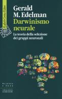 Darwinismo neurale. La teoria della selezione dei gruppi neuronali di Gerald M. Edelman edito da Raffaello Cortina Editore