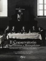 Il Conservatorio di San Girolamo a Montepulciano. Dal Monastero alla Fondazione (1513-2017) edito da C&P Adver Effigi