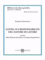 Covid-19 e responsabilità del datore di lavoro. Ovvero delle illusioni percettive in tempo di pandemia di Fabrizio Amendola edito da Cacucci