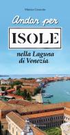 Andar per isole nella Laguna di Venezia di Monica Cesarato edito da Editoriale Programma