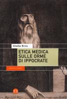 Etica medica sulle orme di Ippocrate di Giulia Ecca edito da Editrice Bibliografica