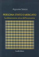 Persona, Stato e Mercato. La dimensione etica dell'economia di Sergio Aquilina edito da Laruffa