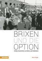 Brixen und die option Erlebe Geschichte von Gehern und Dableibern di Heinz Degle edito da Athesia