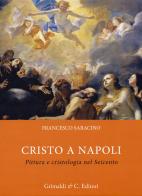 Cristo a Napoli. Pittura e cristologia nel Seicento di Francesco Saracino edito da Grimaldi & C.