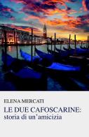 Le due cafoscarine: storia di un'amicizia di Elena Mercati edito da ilmiolibro self publishing