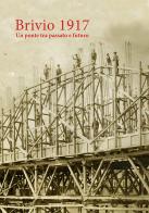Brivio 1917. Un ponte tra passato e futuro di Massimo Cogliati, Lorenzo Brusetti edito da BRIGcoop