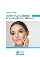 Dermatologia pratica. Per operatori dell'estetica e del benessere di Roberto Cavagna edito da Esthetimedia