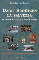 Dagli Schutzen la salvezza. Il cuore nel cuore dell'Europa di Elena Bianchini Braglia edito da Terra e Identità