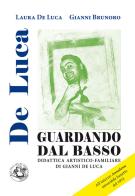 Guardando dal basso. Didattica artistico-familiare di Gianni De Luca di Laura De Luca, Gianni Brunoro edito da Festina Lente Edizioni