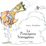 La principessa scoreggiona. Ediz. illustrata di Laura Castellani edito da Youcanprint