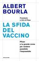 La sfida del vaccino. Pfizer e la grande corsa per rendere possibile l'impossibile di Albert Bourla edito da Mondadori
