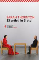 33 artisti in 3 atti di Sarah Thornton edito da Feltrinelli
