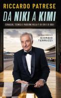 Da Niki a Kimi. Coraggio tecnica e passione nella F1 di ieri e di oggi di Riccardo Patrese edito da Rizzoli