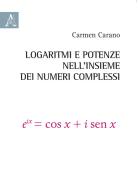 Logaritmi e potenze nell'insieme dei numeri complessi di Carmen Carano edito da Aracne