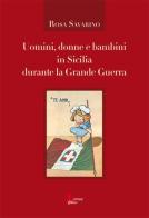 Uomini, donne e bambini in Sicilia durante la Grande Guerra di Rosa Savarino edito da Morrone Editore