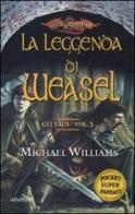 La leggenda di Weasel. Gli eroi. DragonLance vol.3 di Michael Williams edito da Armenia