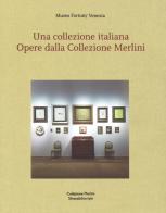 Una collezione italiana. Opere dalla collezione Merlini. Ediz. italiana e inglese edito da Silvana