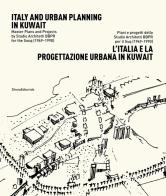 L' Italia e la progettazione urbana in Kuwait. Piani e progetti dello Studio Architetti BBPR per il Suq (1969-1990). Ediz. italiana e inglese edito da Silvana
