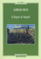 Regno di Napoli di Aurelio Musi edito da Morcelliana