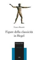 Figure della classicità in Hegel di Franco Biasutti edito da Edizioni ETS