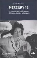 Mercury 13. La vera storia di tredici donne e del sogno di volare nello spazio di Martha Ackmann edito da Springer Verlag