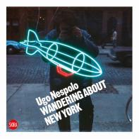 Ugo Nespolo. Wandering about New York di Ugo Nespolo edito da Skira