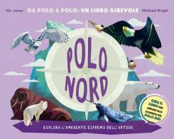 Polo Nord-Polo Sud. Da Polo a Polo: un libro girevole. Ediz. a colori di Nic Jones, Michael Bright edito da IdeeAli