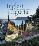 Inglesi in Liguria. Castelli, ville, giardini, storie. Ediz. illustrata edito da SAGEP