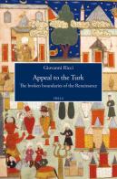 Appeal to the Turk. The broken boundaries of the Renaissance di Giovanni Ricci edito da Viella