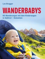 Wanderbabys. 60 Wanderungen mit dem Kinderwagen in Südtirol-Dolomiten di Leo Brugger edito da Tappeiner