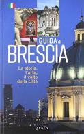 Guida di Brescia. La storia, l'arte, il volto della città edito da Grafo