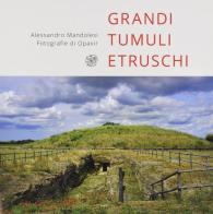 Grandi tumuli etruschi di Alessandro Mandolesi edito da All'Insegna del Giglio