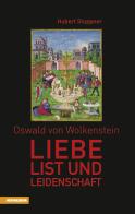 Oswald von Wolkenstein Liebe, List und Leidenschaft di Hubert Stuppner edito da Athesia
