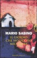 Il giorno che ho ucciso mio padre di Mario Sabino edito da Sperling & Kupfer