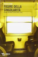 Figure della singolarità. Adorno, Kracauer, Lacan, Artaud, Bene di Vincenzo Cuomo edito da Mimesis